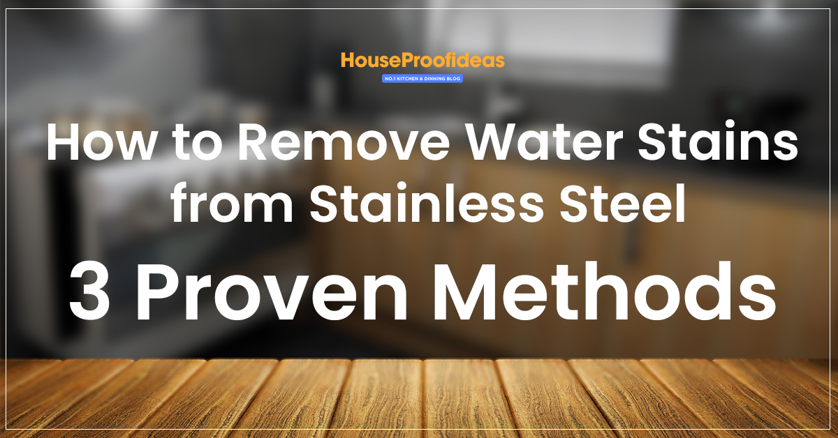 How to Remove Water Stains from Stainless Steel